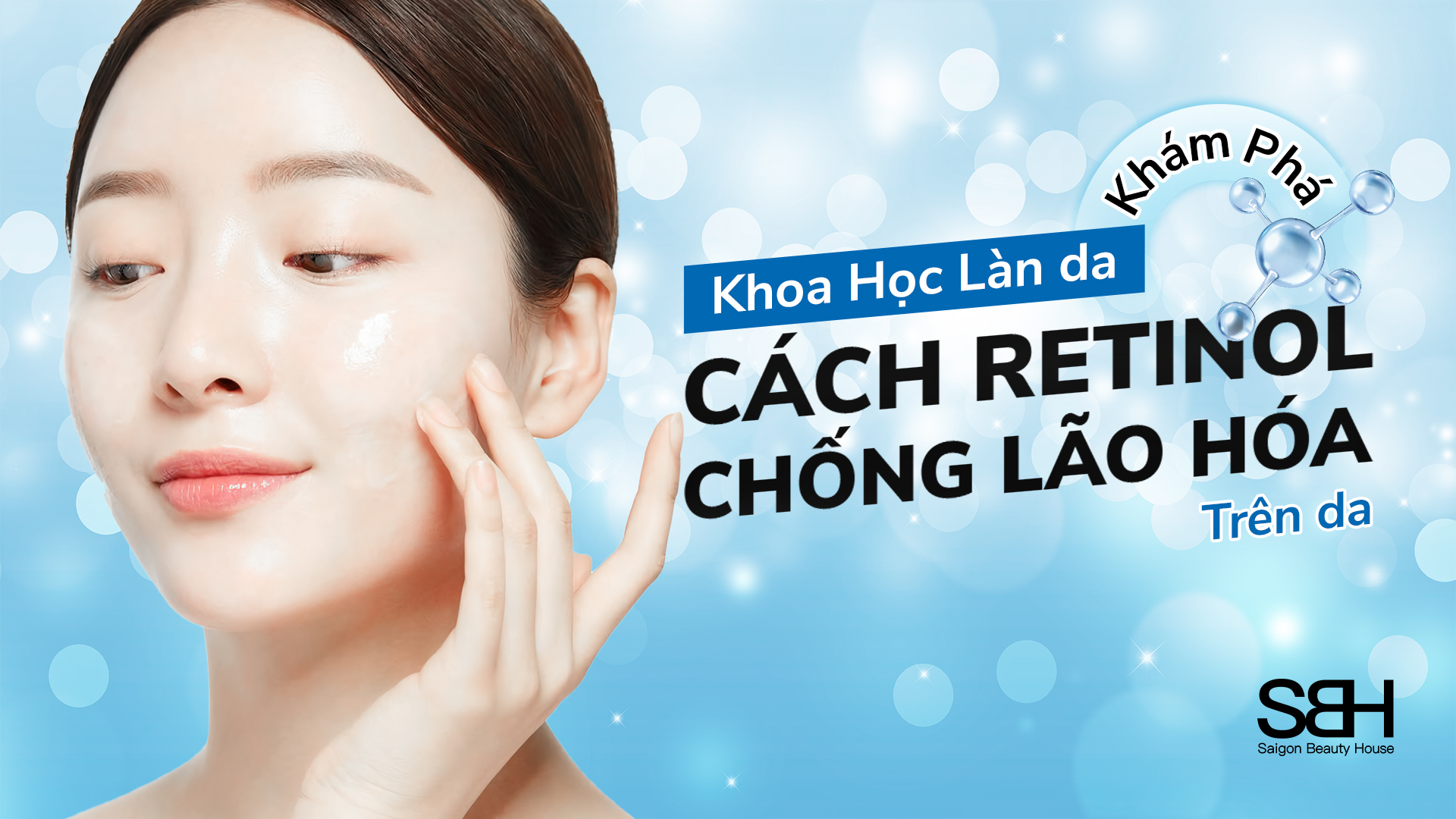 KHOA HỌC LÀN DA: KHÁM PHÁ CÁCH RETINOL CHỐNG LÃO HÓA TRÊN DA