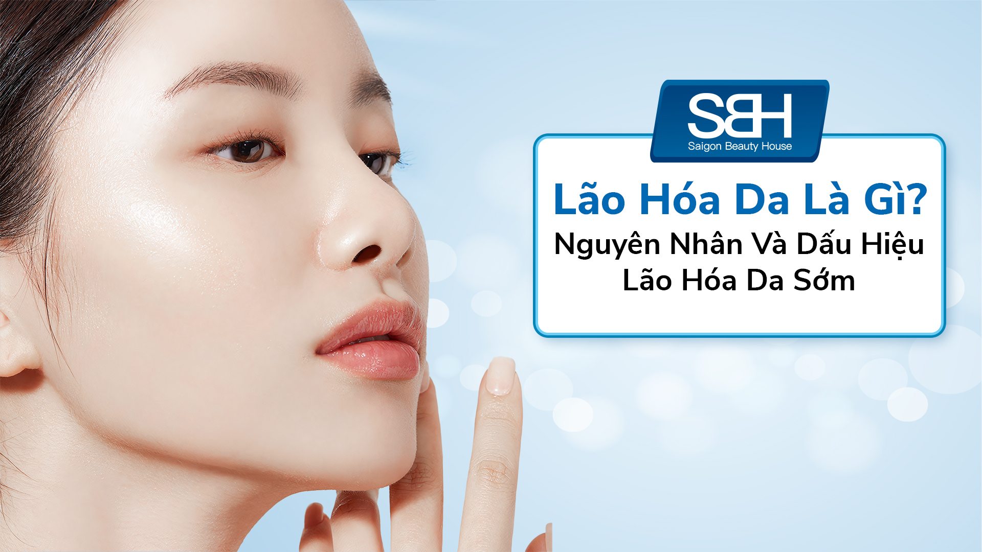 Lão Hóa Da Là Gì? Nguyên Nhân Và Dấu Hiệu Lão Hóa Da Sớm