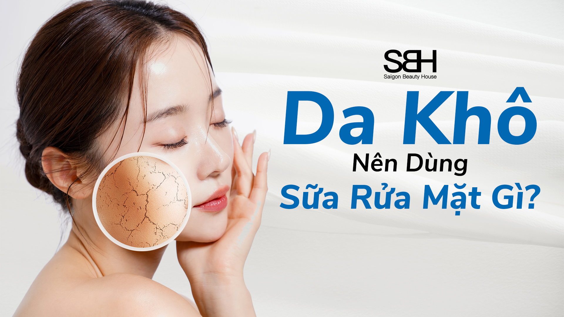 Da Khô Nên Dùng Sữa Rửa Mặt Gì?